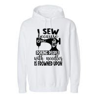 I Sew Because Poking People With Needles Is Frowned Upon Garment-Dyed Fleece Hoodie