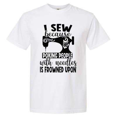 I Sew Because Poking People With Needles Is Frowned Upon Garment-Dyed Heavyweight T-Shirt