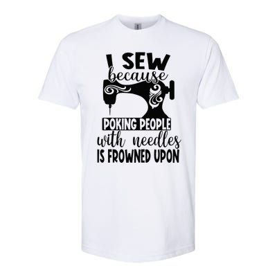 I Sew Because Poking People With Needles Is Frowned Upon Softstyle CVC T-Shirt