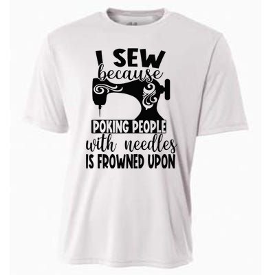 I Sew Because Poking People With Needles Is Frowned Upon Cooling Performance Crew T-Shirt