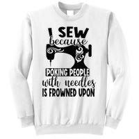 I Sew Because Poking People With Needles Is Frowned Upon Sweatshirt