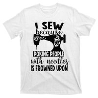 I Sew Because Poking People With Needles Is Frowned Upon T-Shirt