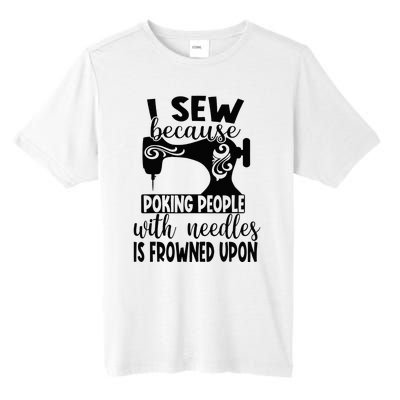 I Sew Because Poking People With Needles Is Frowned Upon Tall Fusion ChromaSoft Performance T-Shirt