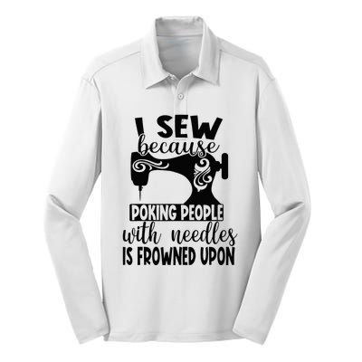 I Sew Because Poking People With Needles Is Frowned Upon Silk Touch Performance Long Sleeve Polo