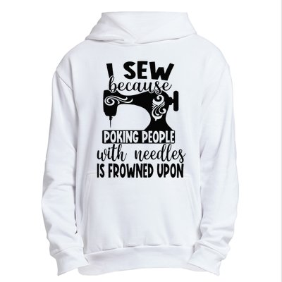 I Sew Because Poking People With Needles Is Frowned Upon Urban Pullover Hoodie