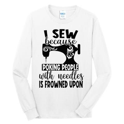 I Sew Because Poking People With Needles Is Frowned Upon Tall Long Sleeve T-Shirt