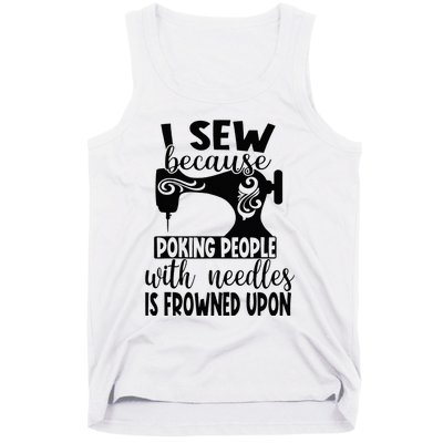 I Sew Because Poking People With Needles Is Frowned Upon Tank Top