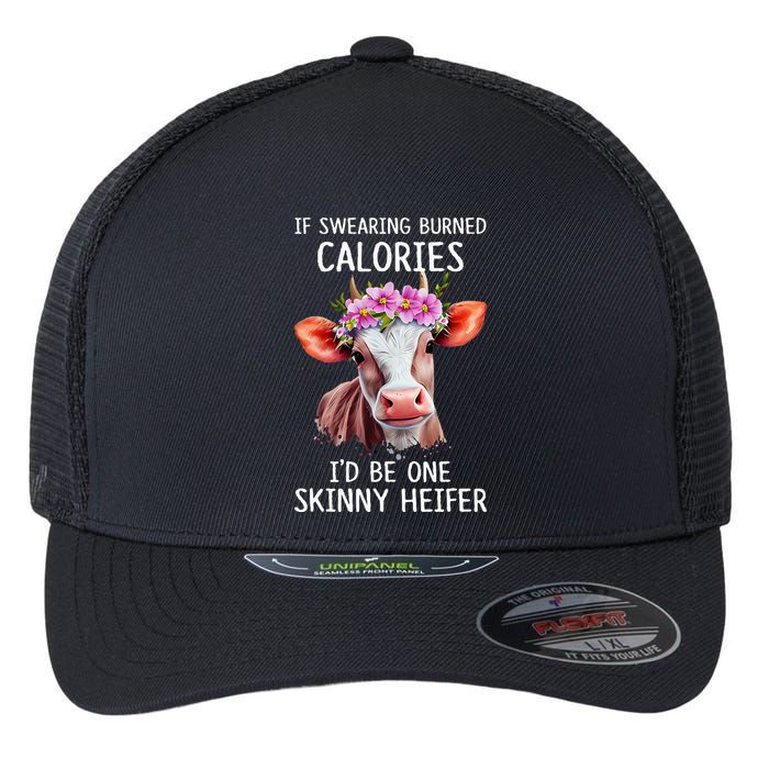 If Swearing Burned Calories I’D Be One Skinny Heifer Flexfit Unipanel Trucker Cap