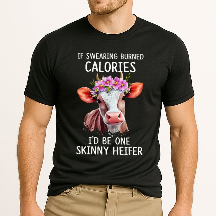 If Swearing Burned Calories I’D Be One Skinny Heifer Performance Shirt