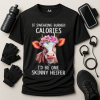 If Swearing Burned Calories I’D Be One Skinny Heifer Performance Shirt