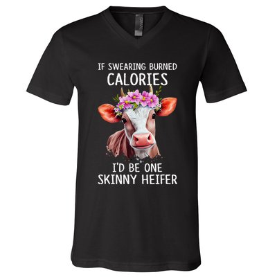 If Swearing Burned Calories I’D Be One Skinny Heifer V-Neck T-Shirt