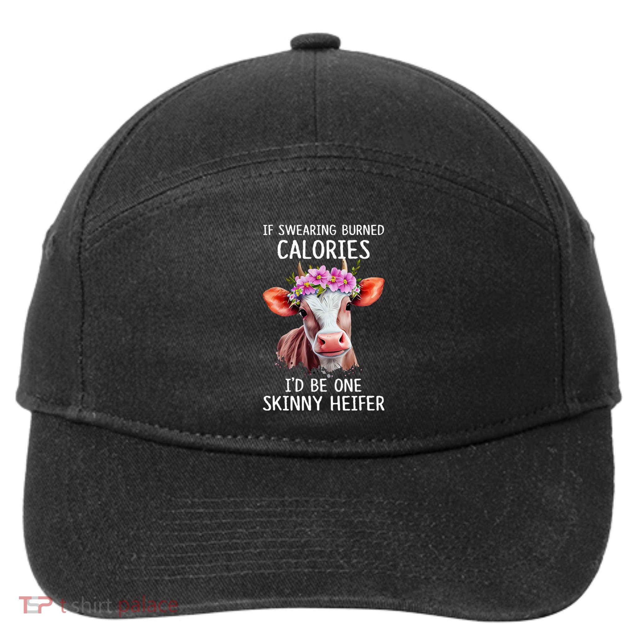 If Swearing Burned Calories I’D Be One Skinny Heifer 7-Panel Snapback Hat