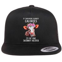 If Swearing Burned Calories I’D Be One Skinny Heifer Flat Bill Trucker Hat