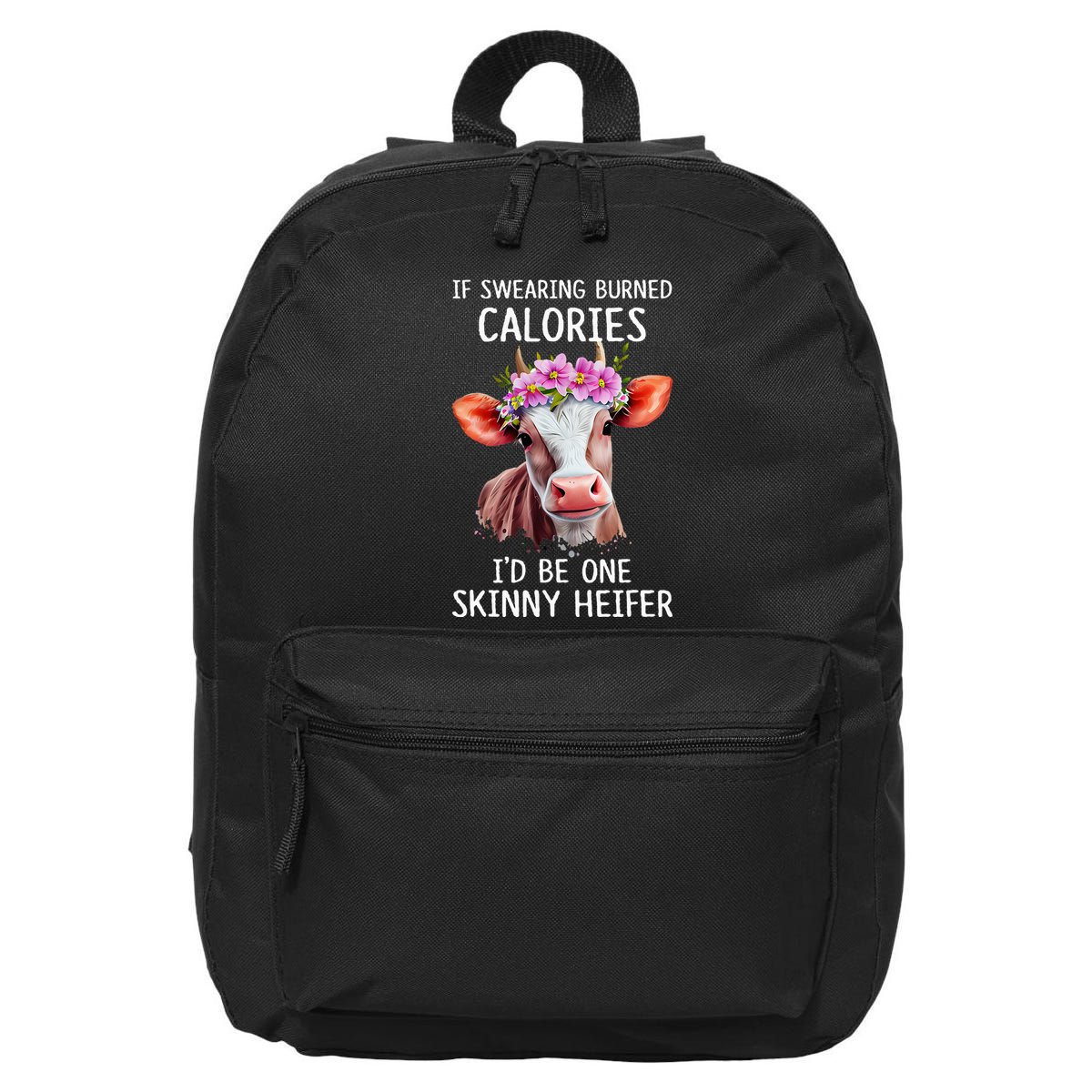If Swearing Burned Calories I’D Be One Skinny Heifer 16 in Basic Backpack
