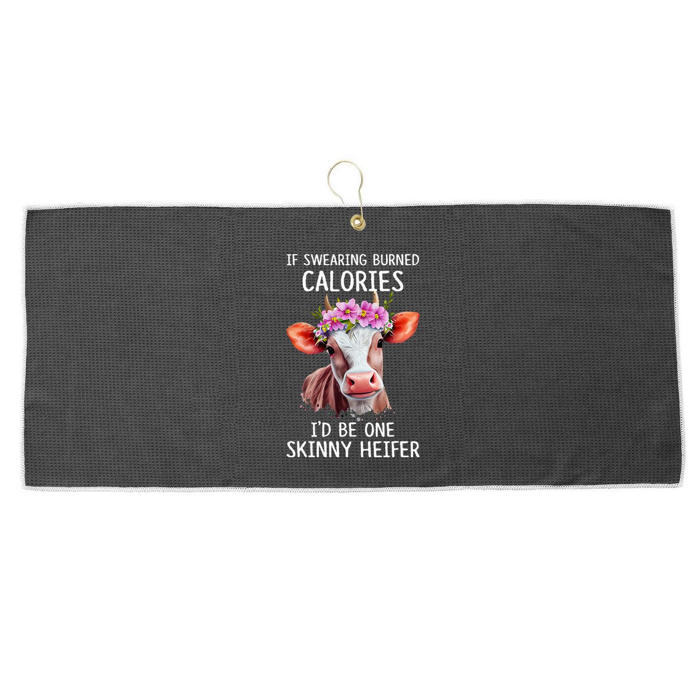 If Swearing Burned Calories I’D Be One Skinny Heifer Large Microfiber Waffle Golf Towel