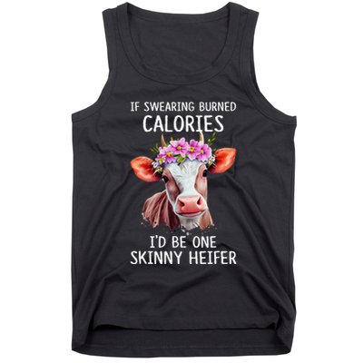 If Swearing Burned Calories I’D Be One Skinny Heifer Tank Top