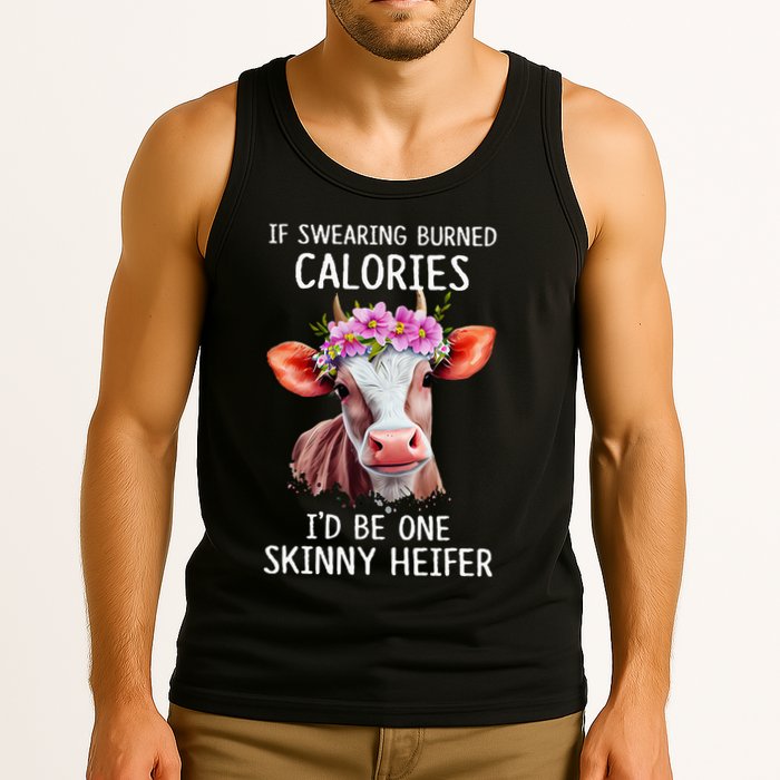 If Swearing Burned Calories I’D Be One Skinny Heifer Tank Top