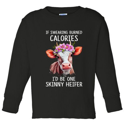 If Swearing Burned Calories I’D Be One Skinny Heifer Toddler Long Sleeve Shirt