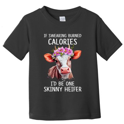 If Swearing Burned Calories I’D Be One Skinny Heifer Toddler T-Shirt