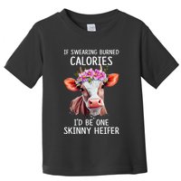 If Swearing Burned Calories I’D Be One Skinny Heifer Toddler T-Shirt