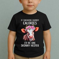 If Swearing Burned Calories I’D Be One Skinny Heifer Toddler T-Shirt