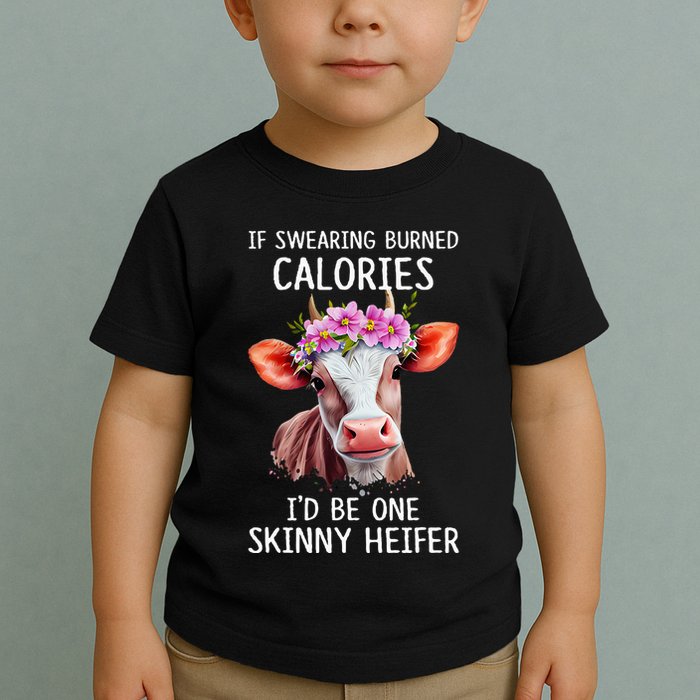 If Swearing Burned Calories I’D Be One Skinny Heifer Toddler T-Shirt