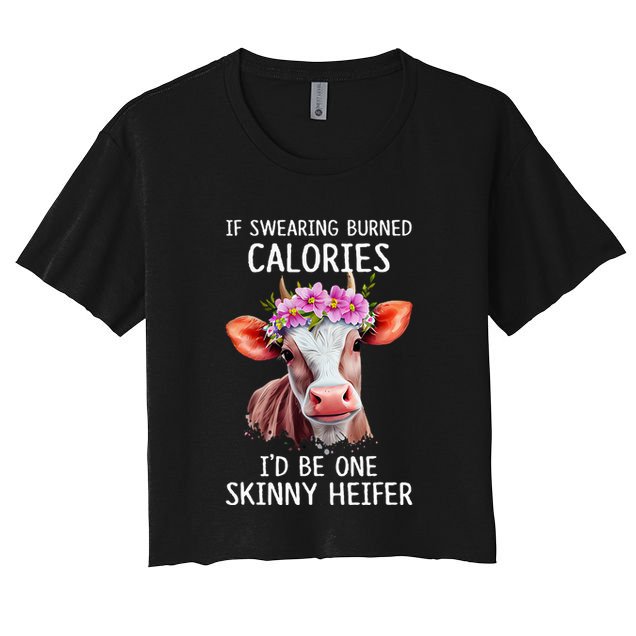 If Swearing Burned Calories I’D Be One Skinny Heifer Crop Top