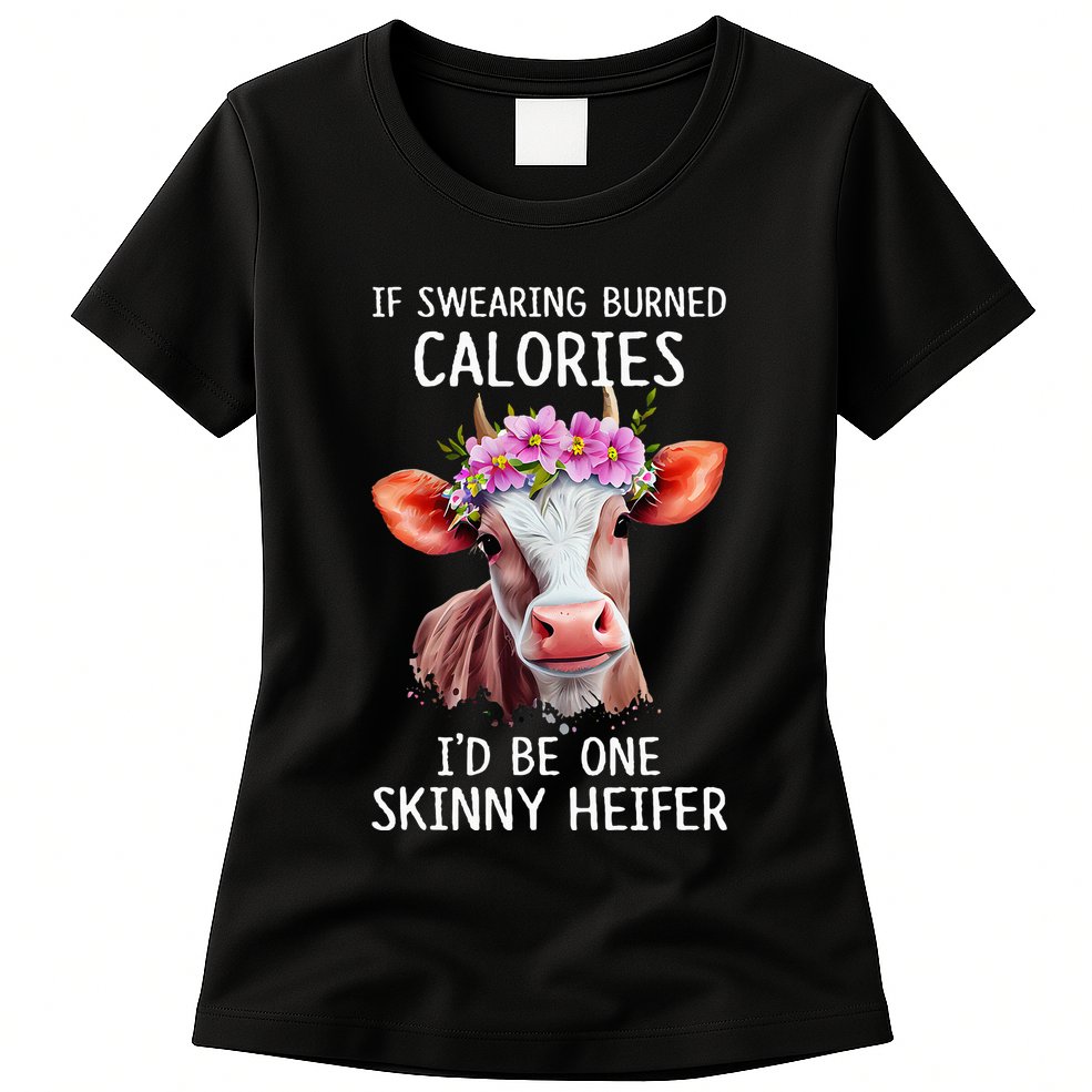 If Swearing Burned Calories I’D Be One Skinny Heifer Womens T-Shirt