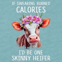 If Swearing Burned Calories I’D Be One Skinny Heifer Sueded Cloud Jersey T-Shirt