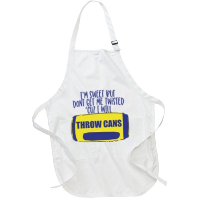 IM Sweet But DonT Get Me Twisted Cuz I Will Throw Cans Full-Length Apron With Pockets