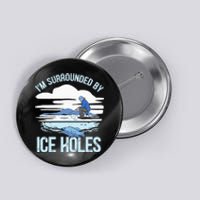 I'm Surrounded By Ice Holes Funny Ice Fishing Button