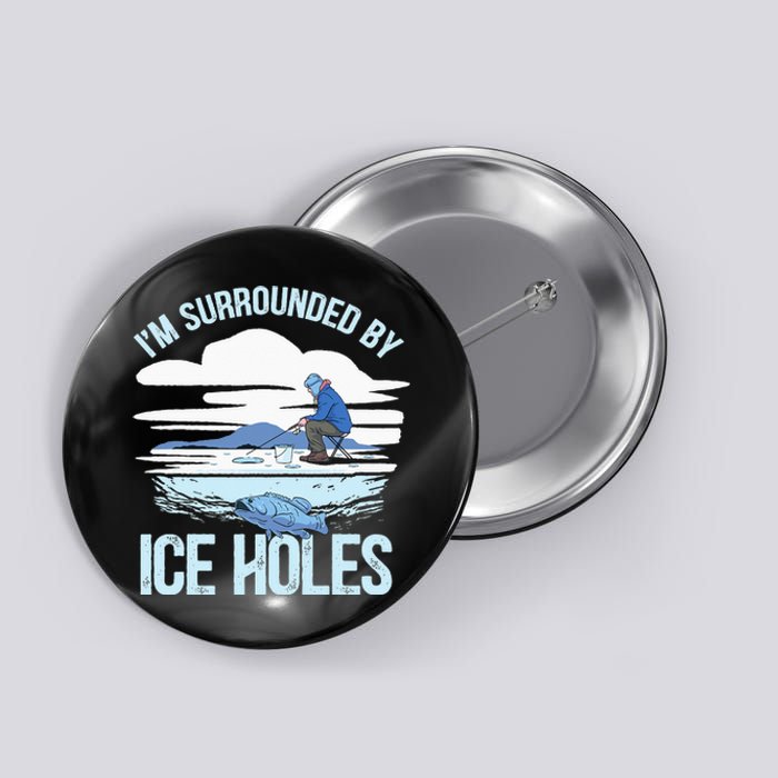 I'm Surrounded By Ice Holes Funny Ice Fishing Button