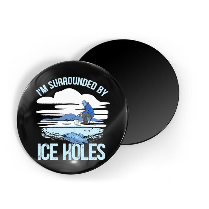 I'm Surrounded By Ice Holes Funny Ice Fishing Magnet