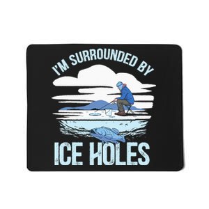 I'm Surrounded By Ice Holes Funny Ice Fishing Mousepad