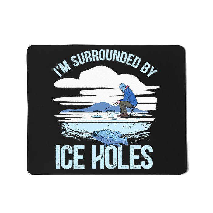 I'm Surrounded By Ice Holes Funny Ice Fishing Mousepad