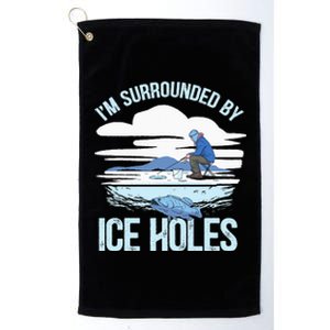 I'm Surrounded By Ice Holes Funny Ice Fishing Platinum Collection Golf Towel