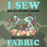 I Sew But My Favorite Hobby Is Collecting Fabric Legacy Tie Dye Trucker Hat