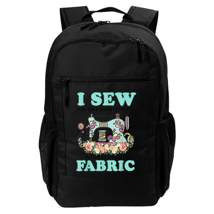 I Sew But My Favorite Hobby Is Collecting Fabric Backpack