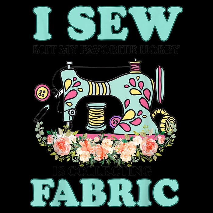 I Sew But My Favorite Hobby Is Collecting Fabric Backpack