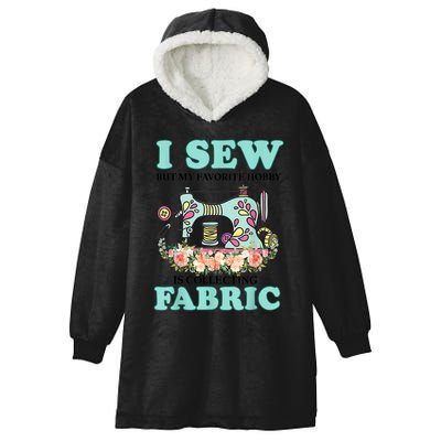 I Sew But My Favorite Hobby Is Collecting Fabric Hooded Wearable Blanket