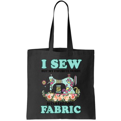I Sew But My Favorite Hobby Is Collecting Fabric Bag