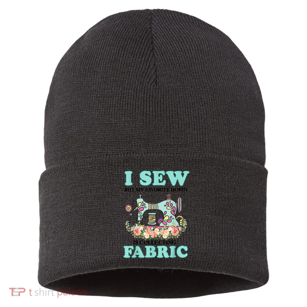 I Sew But My Favorite Hobby Is Collecting Fabric Sustainable Knit Beanie
