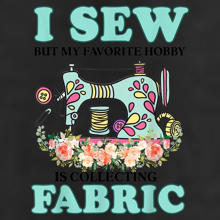 I Sew But My Favorite Hobby Is Collecting Fabric 25L Jumbo Tote