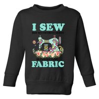 I Sew But My Favorite Hobby Is Collecting Fabric Toddler Sweatshirt