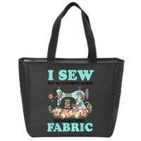 I Sew But My Favorite Hobby Is Collecting Fabric Zip Tote Bag