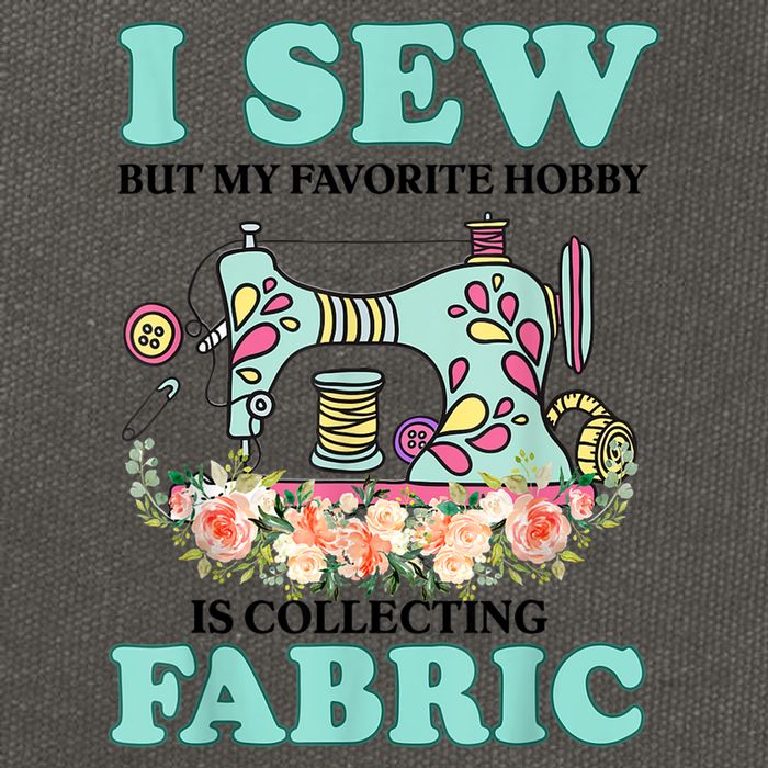 I Sew But My Favorite Hobby Is Collecting Fabric Cotton Canvas Backpack