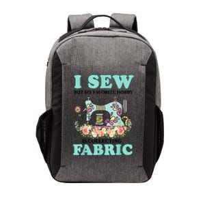 I Sew But My Favorite Hobby Is Collecting Fabric Vector Backpack