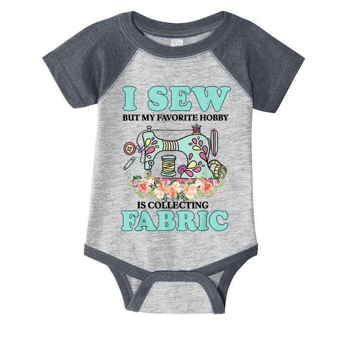 I Sew But My Favorite Hobby Is Collecting Fabric Infant Baby Jersey Bodysuit