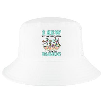 I Sew But My Favorite Hobby Is Collecting Fabric Cool Comfort Performance Bucket Hat