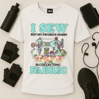 I Sew But My Favorite Hobby Is Collecting Fabric Performance Shirt